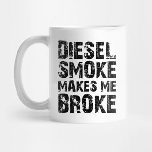 Diesel Smoke Makes me broke Mug